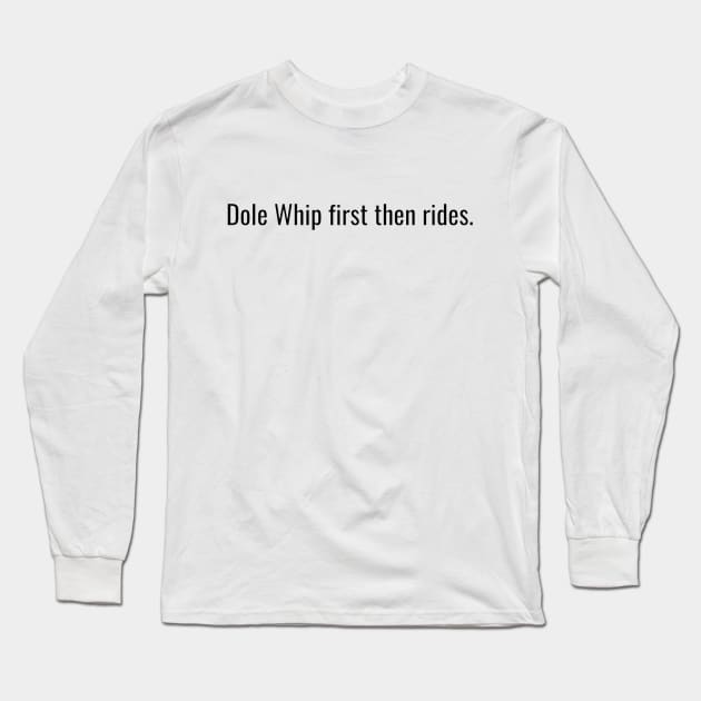 Dole Whip first then rides Long Sleeve T-Shirt by Juls Designz